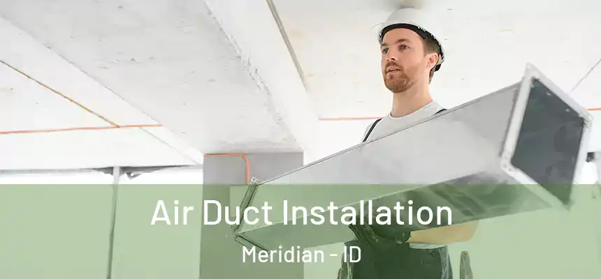 Air Duct Installation Meridian - ID