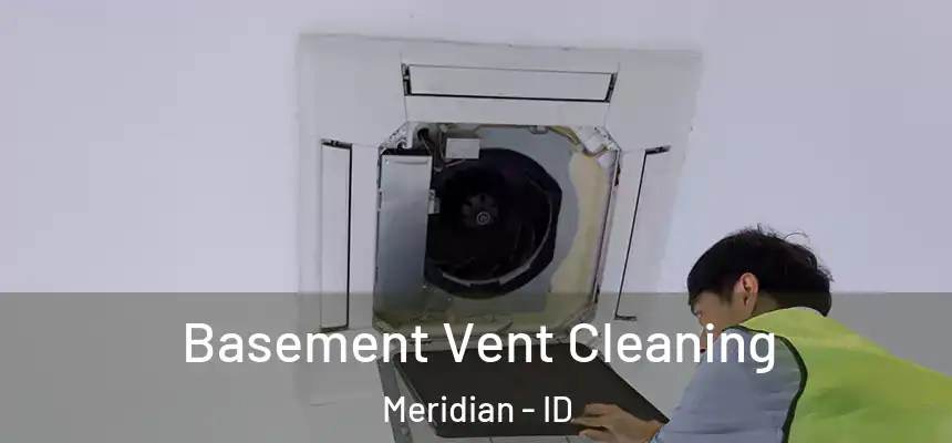  Basement Vent Cleaning Meridian - ID
