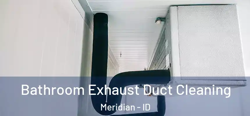  Bathroom Exhaust Duct Cleaning Meridian - ID