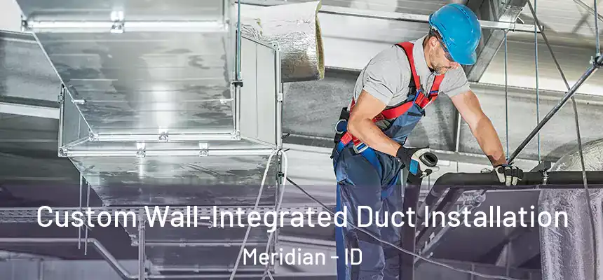  Custom Wall-Integrated Duct Installation Meridian - ID