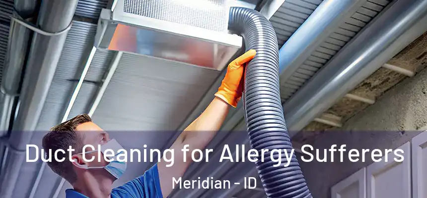  Duct Cleaning for Allergy Sufferers Meridian - ID