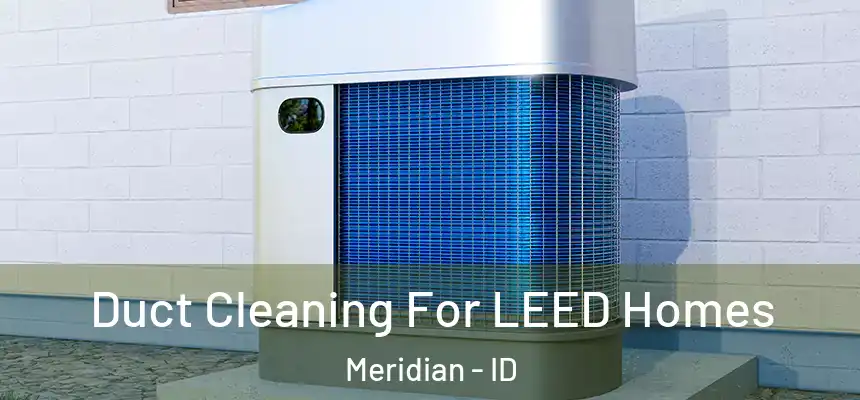  Duct Cleaning For LEED Homes Meridian - ID