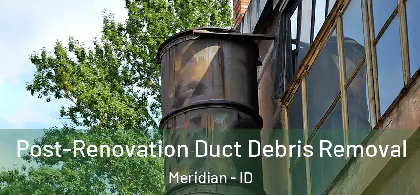  Post-Renovation Duct Debris Removal Meridian - ID