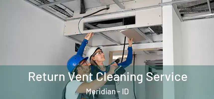  Return Vent Cleaning Service Meridian - ID