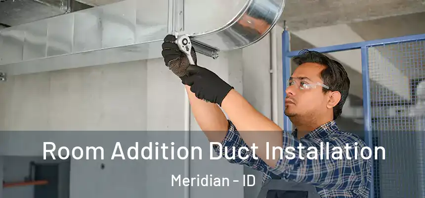Room Addition Duct Installation Meridian - ID