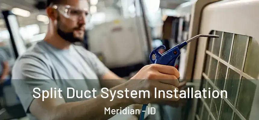  Split Duct System Installation Meridian - ID