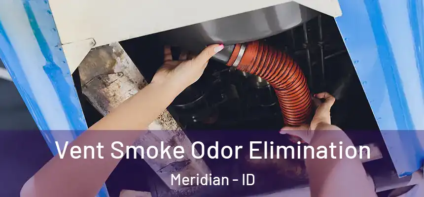Vent Smoke Odor Elimination Meridian - ID
